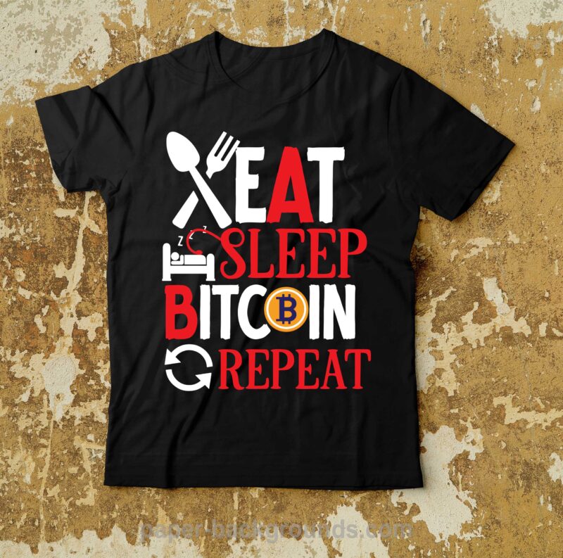 Eat Sleep Bitcoin Repeat T-Shirt Design , Dollar money millionaire bitcoin t shirt design, money t shirt design, dollar t shirt design, bitcoin t shirt design,billionaire t shirt design,millionaire t