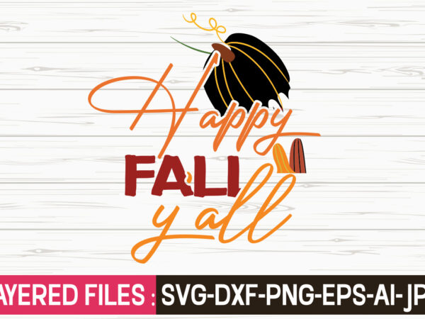 Happy fall y’all svg vector t-shirt design,fall svg, halloween svg bundle, fall svg bundle, autumn svg, thanksgiving svg, pumpkin face svg, porch sign svg, cricut silhouette png,fall svg, fall svg