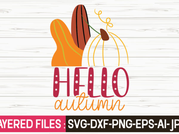 Hello autumn svg vector t-shirt design,fall svg, halloween svg bundle, fall svg bundle, autumn svg, thanksgiving svg, pumpkin face svg, porch sign svg, cricut silhouette png,fall svg, fall svg bundle,