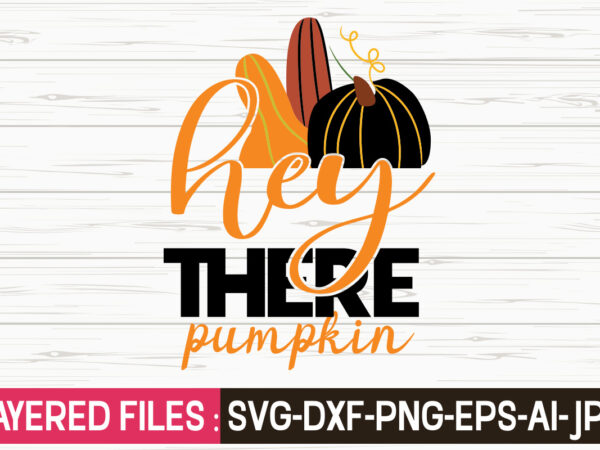 Hey there pumpkin svg vector t-shirt design,fall svg, halloween svg bundle, fall svg bundle, autumn svg, thanksgiving svg, pumpkin face svg, porch sign svg, cricut silhouette png,fall svg, fall svg