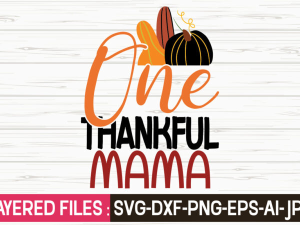 One thankful mama svg vector t-shirt design,fall svg, halloween svg bundle, fall svg bundle, autumn svg, thanksgiving svg, pumpkin face svg, porch sign svg, cricut silhouette png,fall svg, fall svg