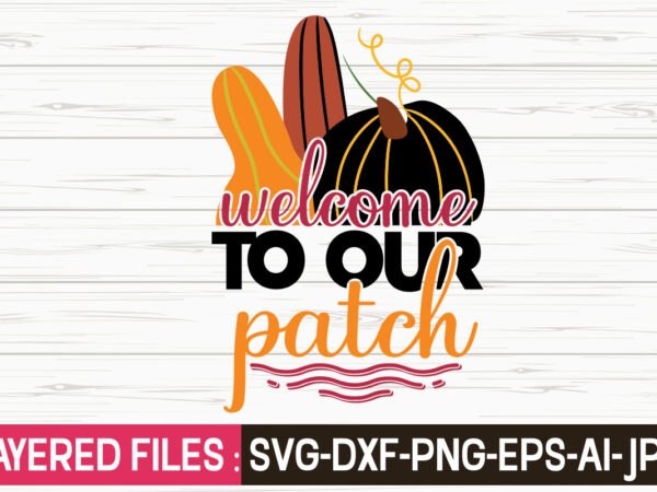 Welcome to our patch svg vector t-shirt design,fall svg, halloween svg bundle, fall svg bundle, autumn svg, thanksgiving svg, pumpkin face svg, porch sign svg, cricut silhouette png,fall svg, fall