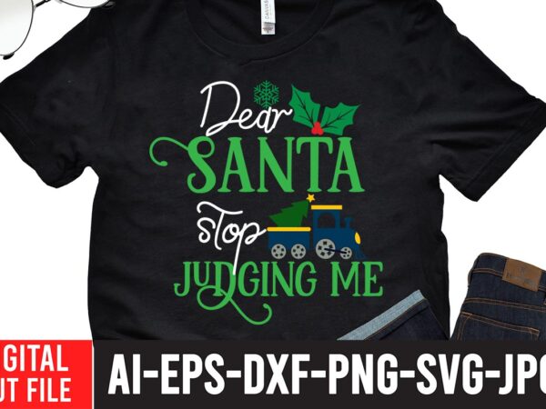 Dear santa stop judging me svg design ,winter svg bundle, christmas svg, winter svg, santa svg, christmas quote svg, funny quotes svg, snowman svg, holiday svg, winter quote svg ,christmas