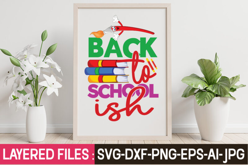 Back To School Ish T-Shirt Design,Teacher SVG Bundle, school svg, teacher svg, first day of school, svg bundle, kindergarten svg, back to school svg, cut file for cricut, svg School