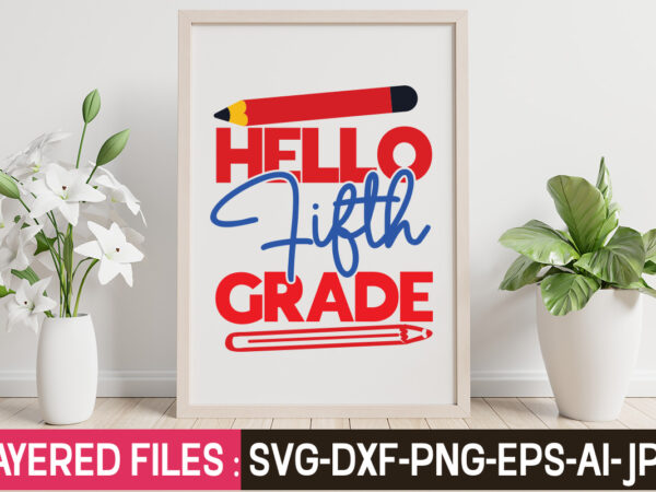 Hello fifth grade t-shirt design,teacher svg bundle, school svg, teacher svg, first day of school, svg bundle, kindergarten svg, back to school svg, cut file for cricut, svg school svg