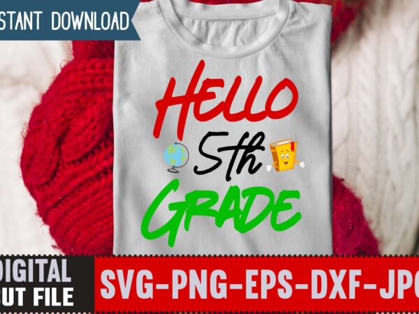 Hello 5th grade svg ,back to school svg bundle,svgs,quotes-and-sayings,food-drink,print-cut,mini-bundles,on-sale girl first day of school shirt, pre-k svg, kindergarten, 1st, 2 grade shirt svg file for cricut & silhouette, png,hello grade graphic t shirt