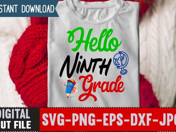 Hello ninth grade svg ,back to school svg bundle,svgs,quotes-and-sayings,food-drink,print-cut,mini-bundles,on-sale girl first day of school shirt, pre-k svg, kindergarten, 1st, 2 grade shirt svg file for cricut & silhouette, png,hello grade graphic t shirt