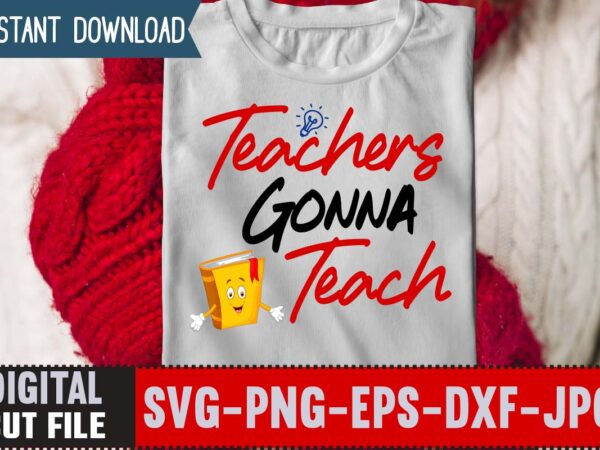 Teachers gonna teach svg,back to school svg bundle,svgs,quotes-and-sayings,food-drink,print-cut,mini-bundles,on-sale girl first day of school shirt, pre-k svg, kindergarten, 1st, 2 grade shirt svg file for cricut & silhouette, png,hello grade school t shirt designs for sale