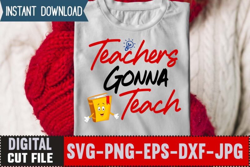 Teachers Gonna Teach SVG,Back to School Svg Bundle,SVGs,quotes-and-sayings,food-drink,print-cut,mini-bundles,on-sale Girl First Day of School Shirt, Pre-K Svg, Kindergarten, 1st, 2 Grade Shirt Svg File for Cricut & Silhouette, Png,Hello Grade School