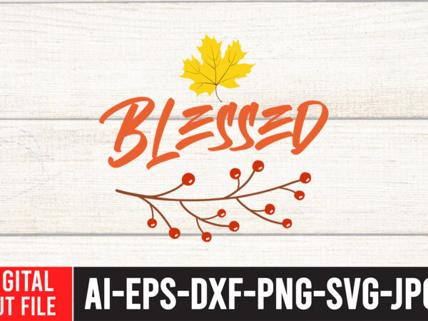 Blessed svg cut file , enjoy fall sublimation t-shirt design , fall sublimation , fall sublimation design , autumn sublimation design , fall sublimation bundle, fall png, fall sublimation, digital