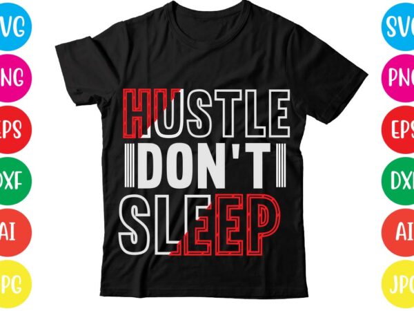 Hustle don’t sleep,coffee hustle wine repeat,this lady like to hustle t-shirt design,hustle svg bundle,hustle t shirt design, t shirt, shirt, t shirt design, custom t shirts, t shirt printing, long