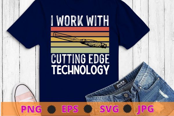 I work with cutting edge vintage Woodworking Carpenter T-Shirt design svg, woodworking, woodworkers, woodwork, Carpentry, Woodworker