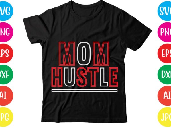 Mom hustle,coffee hustle wine repeat,this lady like to hustle t-shirt design,hustle svg bundle,hustle t shirt design, t shirt, shirt, t shirt design, custom t shirts, t shirt printing, long sleeve