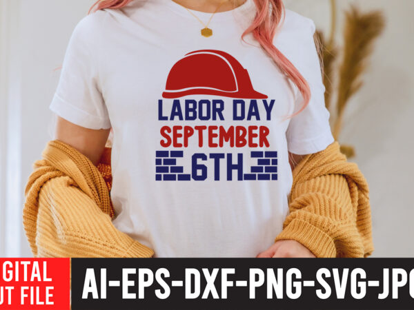 Labor day september 6th svg design , labor t shirt design, labour day t shirt design bundle, labour t shirt design, labor t shirt with graphics, world labor day t