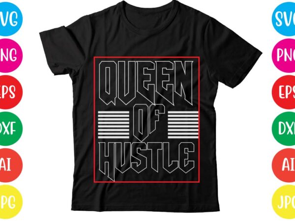 Queen of hustle,coffee hustle wine repeat,this lady like to hustle t-shirt design,hustle svg bundle,hustle t shirt design, t shirt, shirt, t shirt design, custom t shirts, t shirt printing, long