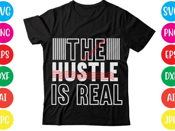 The hustle is real,coffee hustle wine repeat,this lady like to hustle t-shirt design,hustle svg bundle,hustle t shirt design, t shirt, shirt, t shirt design, custom t shirts, t shirt printing,