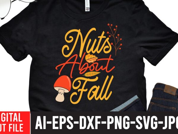 Nuts about fall t-shirt design,fall svg, happy fall svg, fall svg bundle, autumn svg bundle, svg designs, png, pumpkin svg, silhouette, cricut,thanksgiving svg bundle, thanksgiving svg, fall svg, autumn svg,