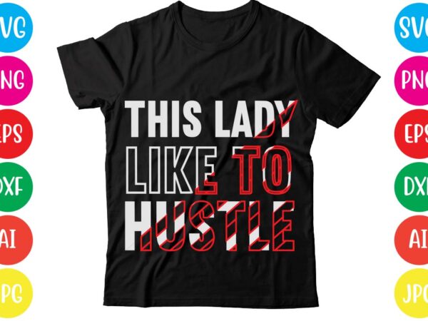 This lady like to hustle,coffee hustle wine repeat,this lady like to hustle t-shirt design,hustle svg bundle,hustle t shirt design, t shirt, shirt, t shirt design, custom t shirts, t shirt