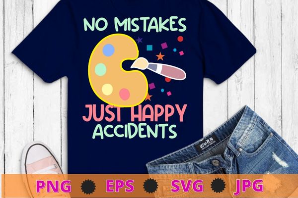 No mistakes just happy accidents art painter gift t-shirt design svg, artist, color,