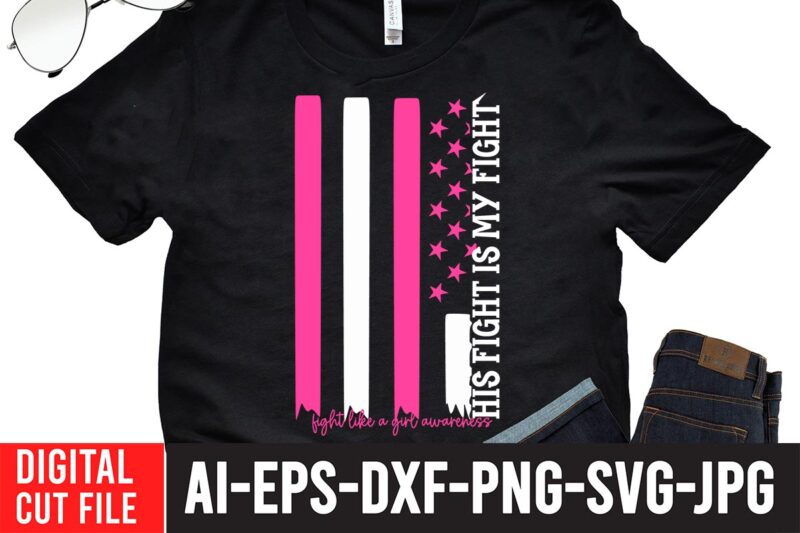 His Fight is My Figwareness ht Fight like a Girl Awareness T-Shirt Design , Crush Cancer T-Shirt Design , Mental Health SVG Bundle, Breast Cancer SVG Bundle, Breast Cancer SVG