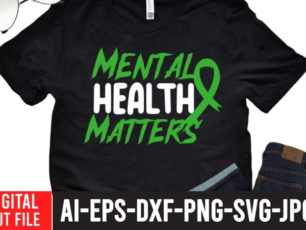 Mental health matters svg cut file t shirt designs for sale