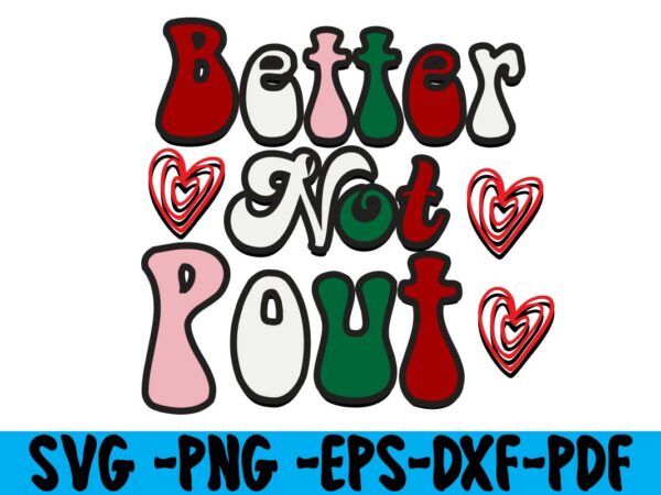 Better not pout,christmas t-shirt design, christmas svg bundle ,merry christmas svg bundle , christmas t-shirt mega bundle , 20 christmas svg bundle , christmas vector tshirt, christmas svg bundle ,