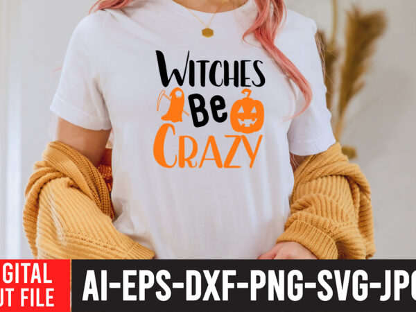 Witches be crazy svg cut file , halloween clipart, halloween svg files for cricut, halloween cut files,halloween bundle svg, halloween vector, witch svg, ghost svg, halloween shirt svg, pumpkin svg,