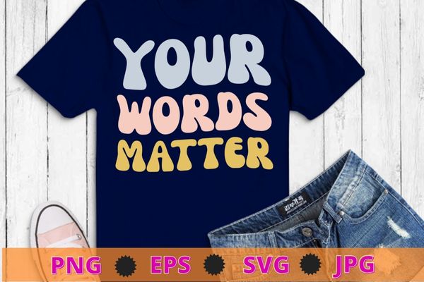 Your words matter speech therapy appreciation t-shirt design svg, your words matter png, speech therapy, appreciation,