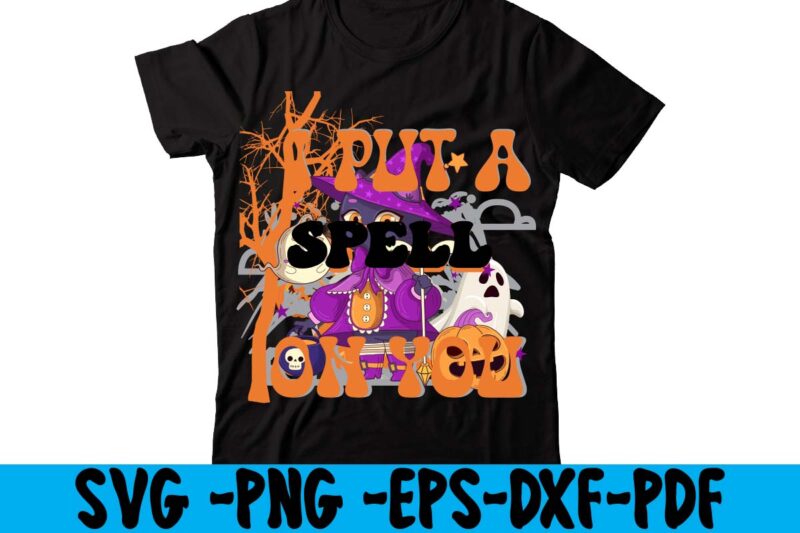 I Put A Spell On You T-shirt Design,HALLOWEN T-SHIRT Design,Fall svg bundle , fall t-shirt design bundle , fall svg bundle quotes , funny fall svg bundle 20 design ,