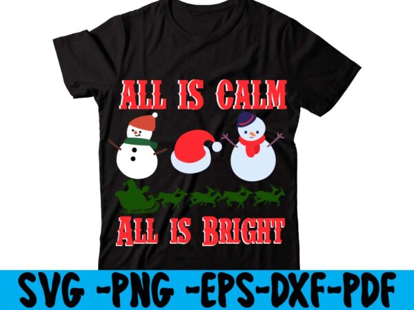 All is calm all is bright t-shirt design,christmas tshirt design app free, christmas tshirt design and printing, christmas tshirt design australia, christmas tshirt design anime t, christmas tshirt design asda,