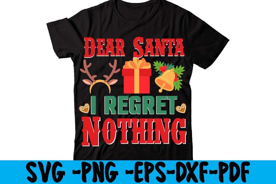 Dear Santa I Regret Nothing T-shirt Design,christmas t shirt design ...