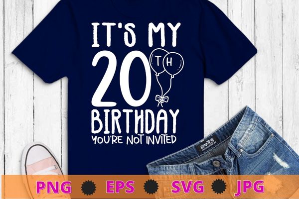 Womens It’s My 20th Birthday you’re not-invited funny-20th birthday gifts-for daughter, 20 years old girl and born-in 2002