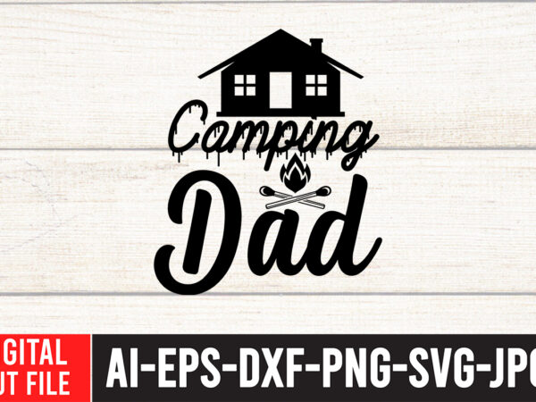 Camping dad svg cut file , camping svg bundle, camp life svg, campfire svg, png, silhouette, cricut, cameo, digital, vacation svg, camping shirt design mountain svg,camping svg bundle, camp life