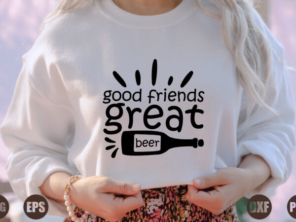 Good friends great beer t shirt design template