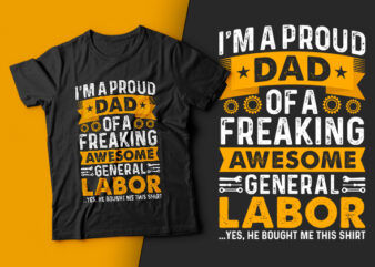 I’m a Proud Dad of a Freaking Awesome General Labor-usa labour day t-shirt design vector,labor t shirt design,labor svg t shirt,labor eps t shirt,labor ai t shirt,labor t shirt design