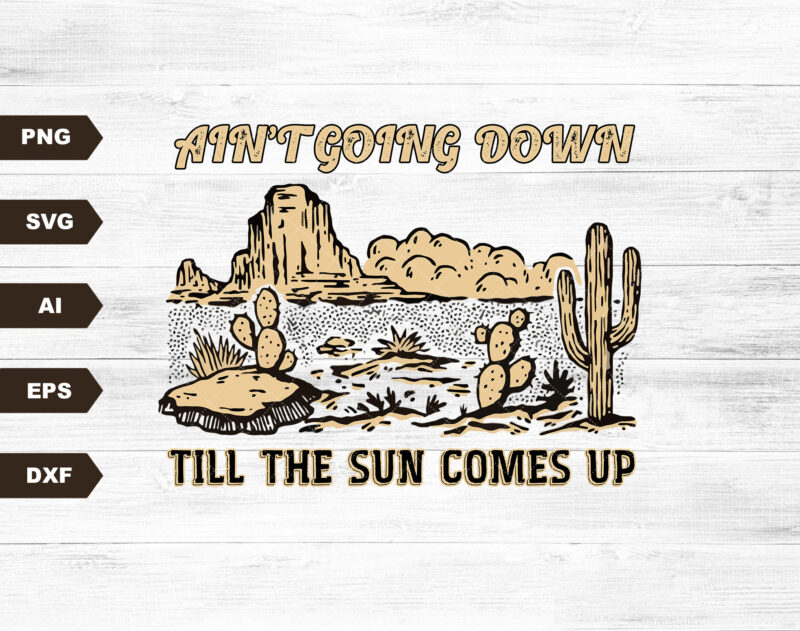 Retro Ain’t Going Down Till The Sun Comes Up Svg, Desert Svg, Western Svg File, Country Sublimations, Svg Clipart, Instant Download
