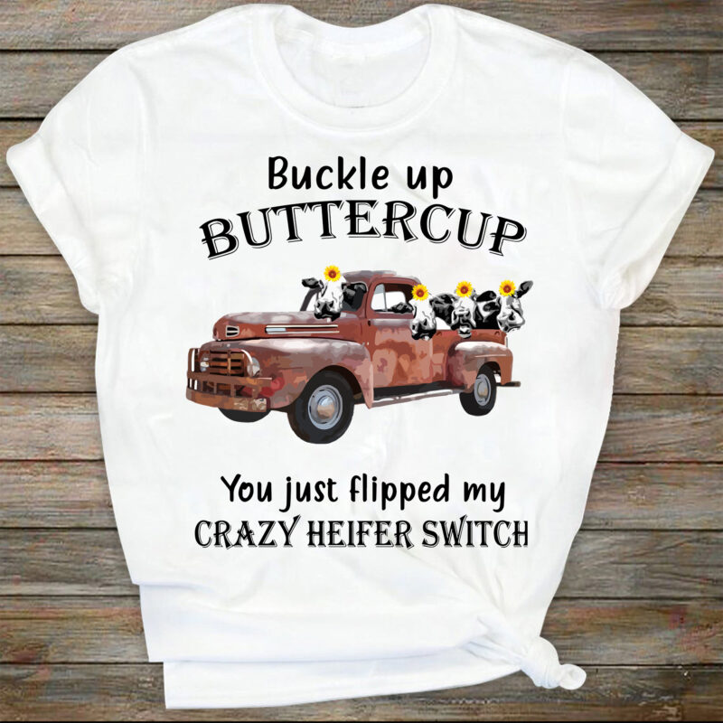 Buckle Up Buttercup You Just Flipped My Crazy Heifer Switch, Instant ...