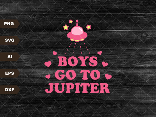 Boys go to jupiter- svg- digital download- sublimation, eps svg dxf jpg png t shirt template