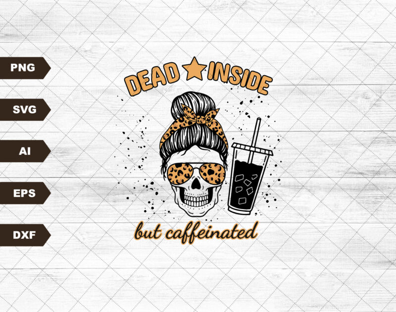 Dead inside but caffeinated messy mom bun skull skeleton leopard coffee popular best seller SVG sublimation design