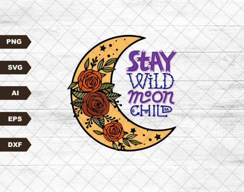 Stay Wild Moon Child Svg file for Sublimation | Retro Sublimations, Vintage Sublimations, Sublimation Design Download, Stay Wild Moon Svg