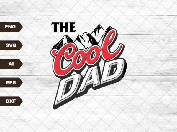 The cool dad svg, fathers day svg, fathers day gift, dad gift, gift for dad, cool dad gift, best dad ever svg, fathers day, dad life svg t shirt designs for sale