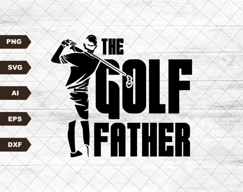 The Golf Father Svg, Golfing Svg, The Golf Dad Svg, Best Dad Svg, Father’s Day Svg. Fatherhood Svg