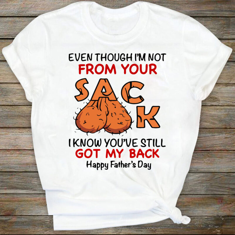 Even Though I’m Not From Your Sack I know You Got My Back SVG, Funny Father’s Day Gift Svg, Gift For Dad, Funny Little Cute Kids Svg