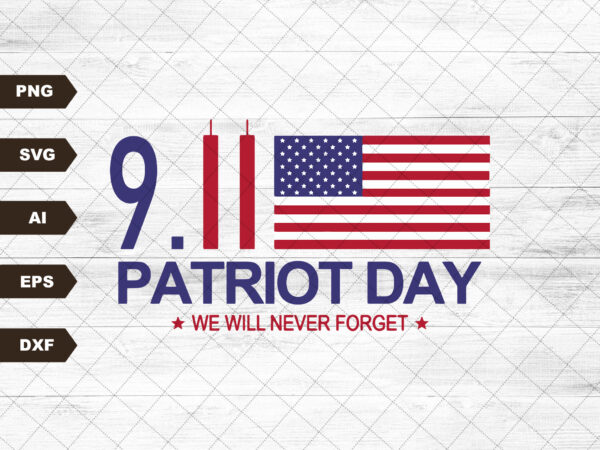 We will never forget svg, september 11th svg, patriot day svg, american flag 1776, patriotic svg, us flag svg, patriot shirt design