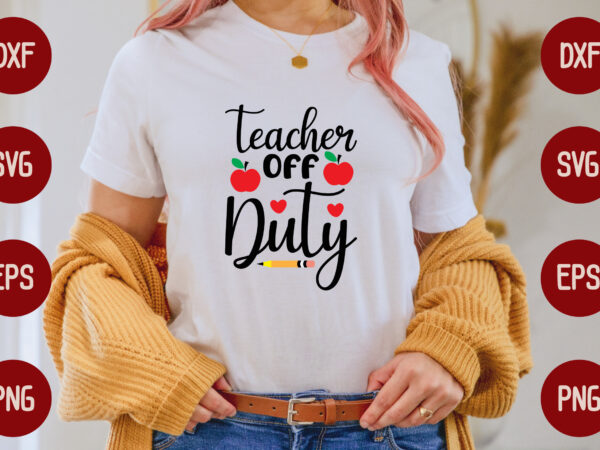 Teacher off duty t shirt designs for sale