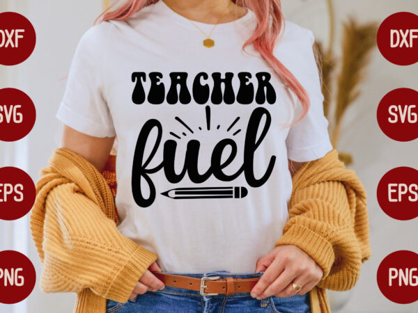 Teacher fuel t shirt designs for sale