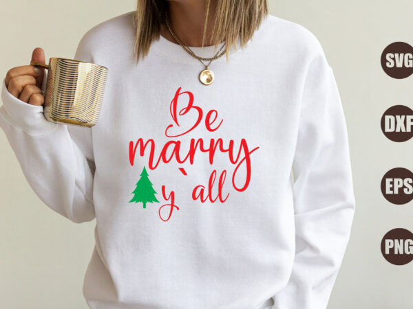 Be marry y`all t shirt template