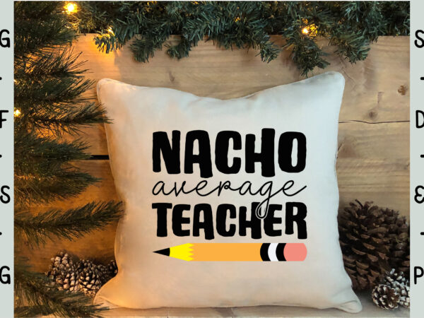 Nacho average teacher T shirt vector artwork