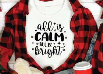 All is Calm All is Bright,t shirt design template,Christmas t shirt template bundle,Christmas t shirt vectorgraphic,Christmas t shirt design template,Christmas t shirt vector graphic, Christmas t shirt design for sale,