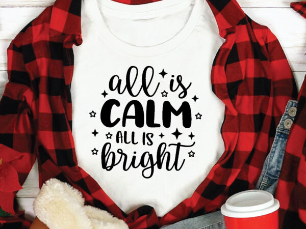 All is calm all is bright,t shirt design template,christmas t shirt template bundle,christmas t shirt vectorgraphic,christmas t shirt design template,christmas t shirt vector graphic, christmas t shirt design for sale,